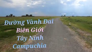Khám Phá con đường Vành Đai Biên Giới Việt Nam  CamPuChia,ở Tây Ninh