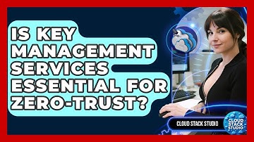 Is Key Management Services Essential For Zero-trust? - Cloud Stack Studio