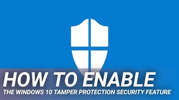 How to Enable the Windows 10 Tamper Protection Security Feature