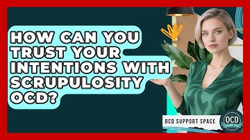 How Can You Trust Your Intentions With Scrupulosity OCD? - OCD Support Space