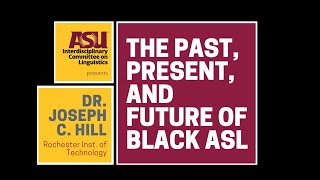 Dr. Joseph C. Hill: "The Past, Present, and Future of Black ASL"