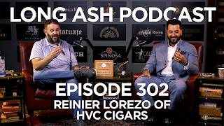 Long Ash Podcast Episode 302: Reinier Lorenzo of HVC Cigars