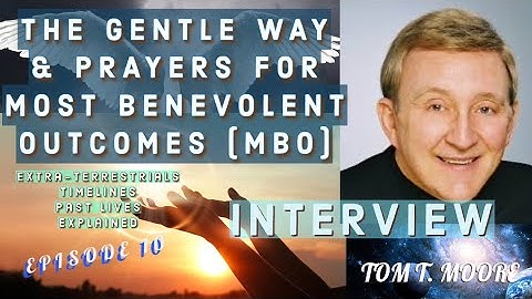 The Gentle Way, Most Benevolent Outcomes, ETs, Timelines, and Energies with Tom T. Moore