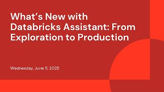 What’s New with Databricks Assistant: From Exploration to Production