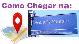 Como chegar na AV. PAULISTA (rota + econômica e rápida )