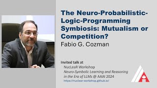 The Neuro-Probabilistic-Logic-Programming Symbiosis: Mutualism or Competition by Fabio G. Cozman