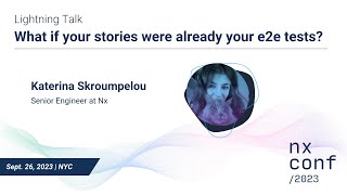 Lightning Talk: What if your stories were your e2e tests? - Katerina Skroumpelou, Nx Conf 2023