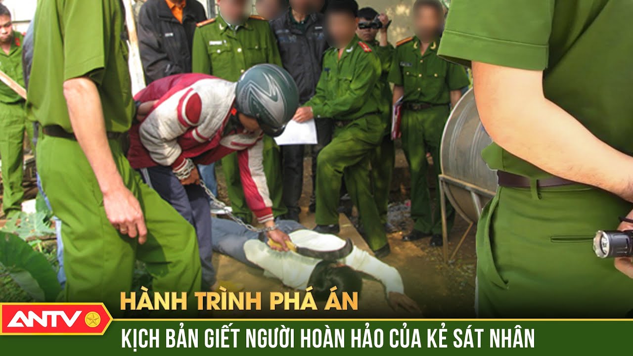 Công an căng não trước chuỗi án mạng rùng rợn của 4 cặp sát nhân máu lạnh | Hành trình phá án | ANTV