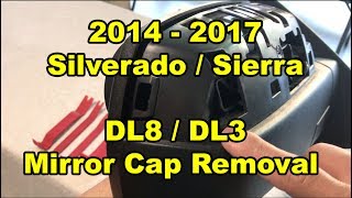 2014 -2018 Silverado Sierra - DL8 DL3 Mirror Cap Removal