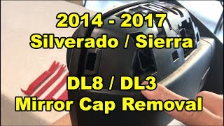 2014 2018 Silverado Sierra  DL8 DL3 Mirror Cap Removal