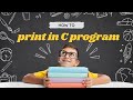 How to print in C program