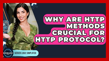 Why Are HTTP Methods Crucial For HTTP Protocol? - Server Logic Simplified