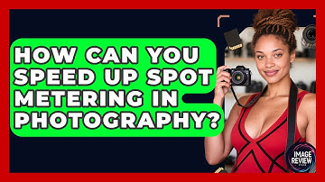 How Can You Speed Up Spot Metering In Photography? - Image Review Studio