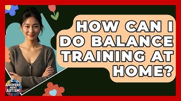 How Can I Do Balance Training At Home? - Answers About Autism