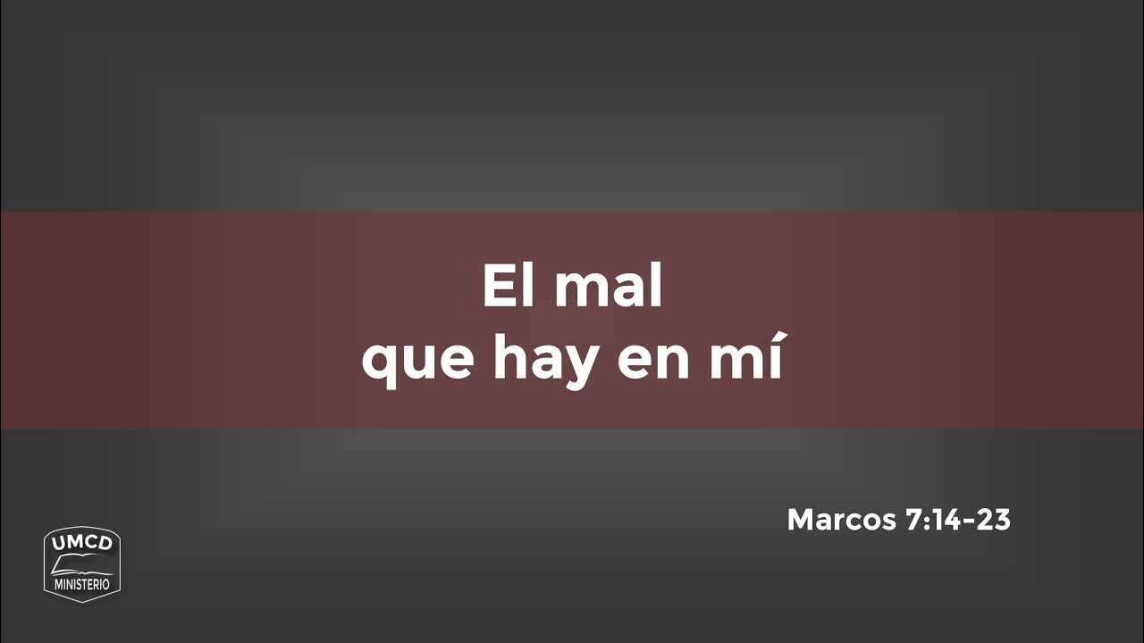41 – El mal que hay en mí (Marcos 7:14-23) - Ministerio UMCD - Un ...