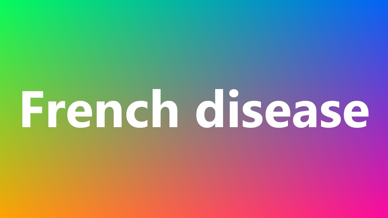 French disease - Medical Meaning and Pronunciation