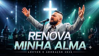 🎶 RENOVA MINHA ALMA – Louvor Profundo Que Vai Tocar Sua Alma e Renovar Seu Coração 🙏