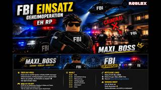 🚨 FBI EINSATZ in Roblox EH RP 🚨Heute starten wir eine geheime FBI