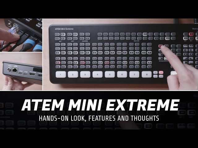 ATEM Mini Extreme - Hands on, tour, features and initial thoughts