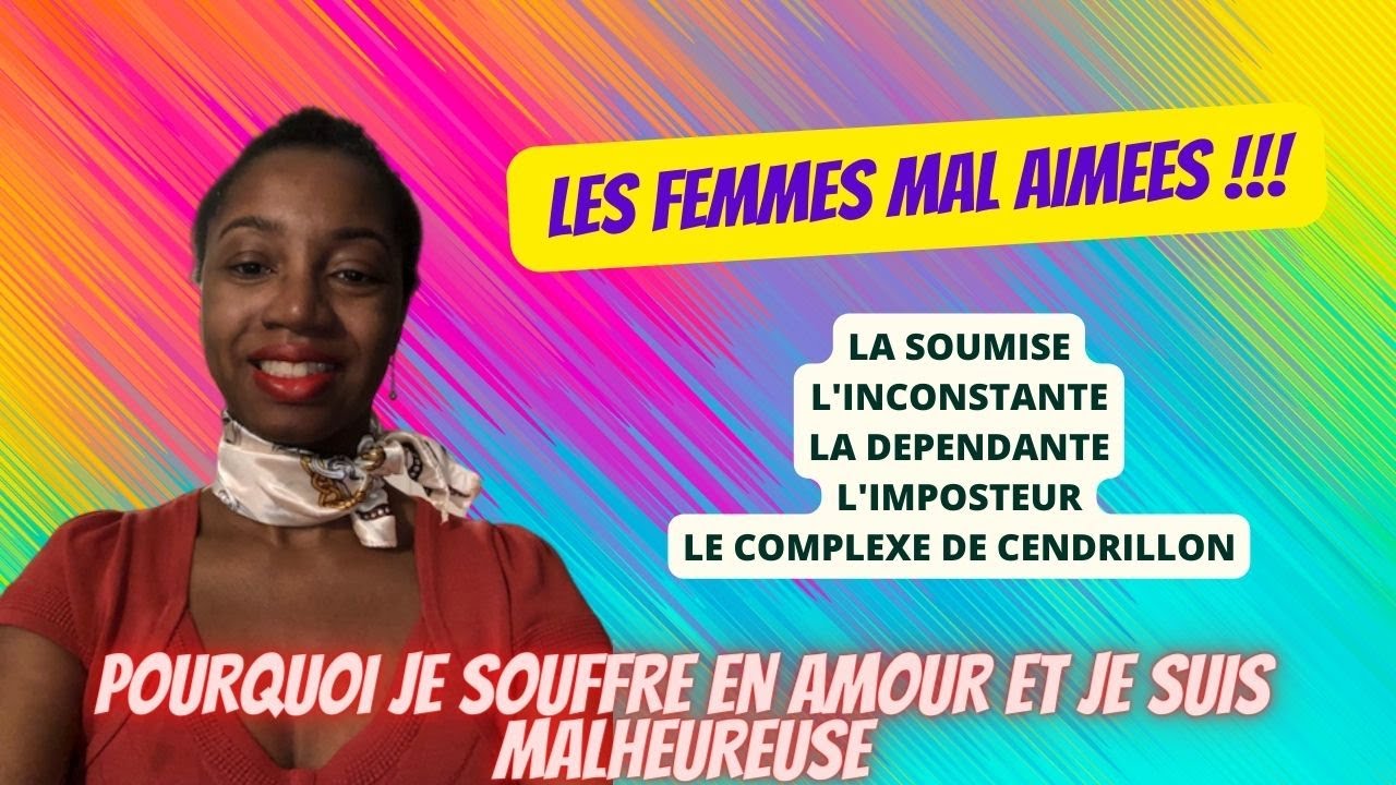LES FEMMES MAL AIMEES - POURQUOI JE SUIS MALHEUREUSE EN AMOUR ? - YouTube