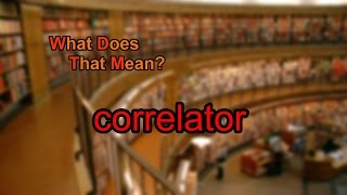 What does correlator mean?