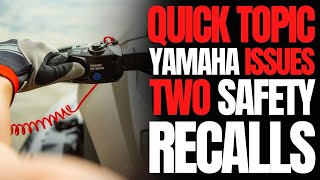 Yamaha Issues Two Safety Recalls: WCJ Quick Topic