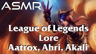 League of Legends - Lore | Aatrox, Ahri, Akali | ASMR Soft Spoken screenshot 1