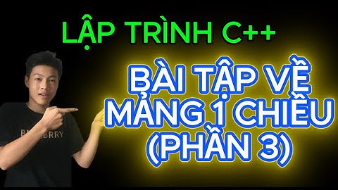 LẬP TRÌNH C++ || BÀI TẬP VỀ MẢNG 1 CHIỀU (P3) | www.youtube.com/@HocLapTrinh-cực-dễ