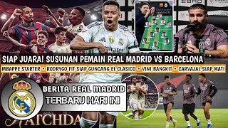 SIAP JUARA❗Susunan Pemain Real Madrid Vs Barcelona✅Mbappe Starter😍Rodrygo Fit Siap Guncang Clasico🥶