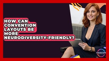 How Can Convention Layouts Be More Neurodiversity-Friendly? - Conventions Network