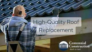 If Its Time For A New Roof, Centennial Construction Is An Excellent Choice.