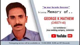 Funeral Service of  GEORGE K MATHEW (CHRISTY -40)