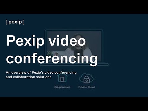 An overview of Pexip’s video conferencing and collaboration solutions