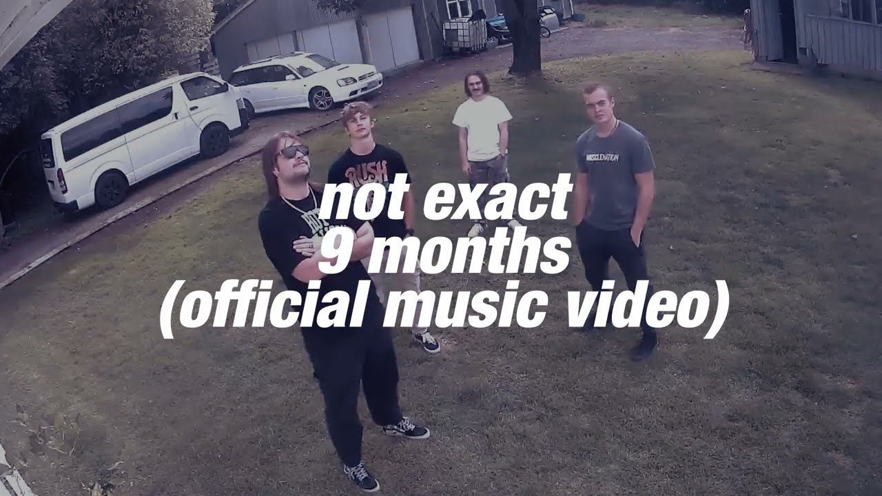 Not Exact - 9 months (Official Music Video)