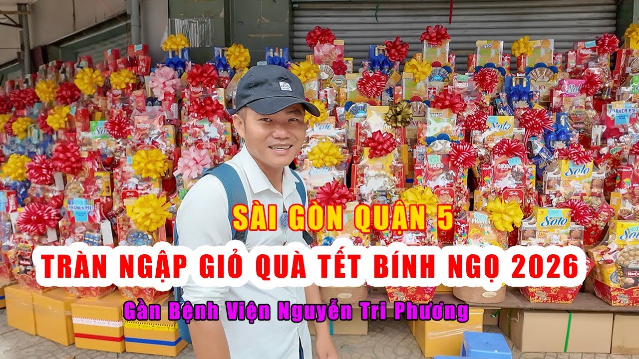 Sài Gòn Quận 5 | Tràn Ngập Giỏ Quà Tết 2026 – Nhiều Mẫu Mã Đa Dạng Gần Bệnh Viện Nguyễn Tri Phương