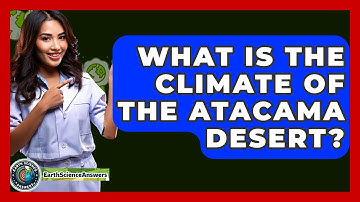 What Is The Climate Of The Atacama Desert? - Earth Science Answers
