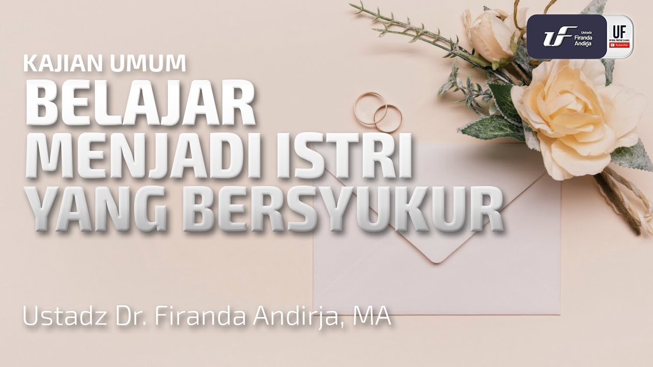Belajar Menjadi Istri Yang Bersyukur - Ust Dr. Firanda Andirja MA