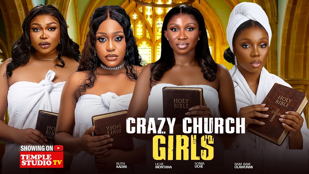 CRAZY CHURCH GIRLS - UCHE MONTANA, RUTH KADIRI, SONIA UCHE, BAM BAM 2026 NOLLYWOOD MOVIE