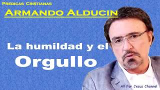 Predicas Cristianas   Armando Alducin   La humildad y el orgullo