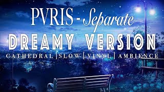 PVRIS - Separate - [ SLOWED + REVERB ]  Dreamy Version