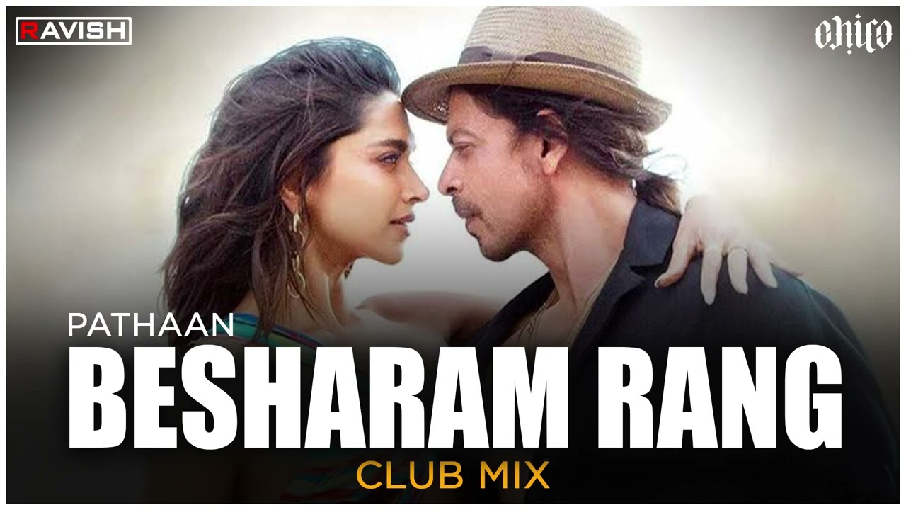 Besharam Rang | Club Mix | Pathaan | Shah Rukh Khan, Deepika Padukone | DJ Ravish & DJ Chico