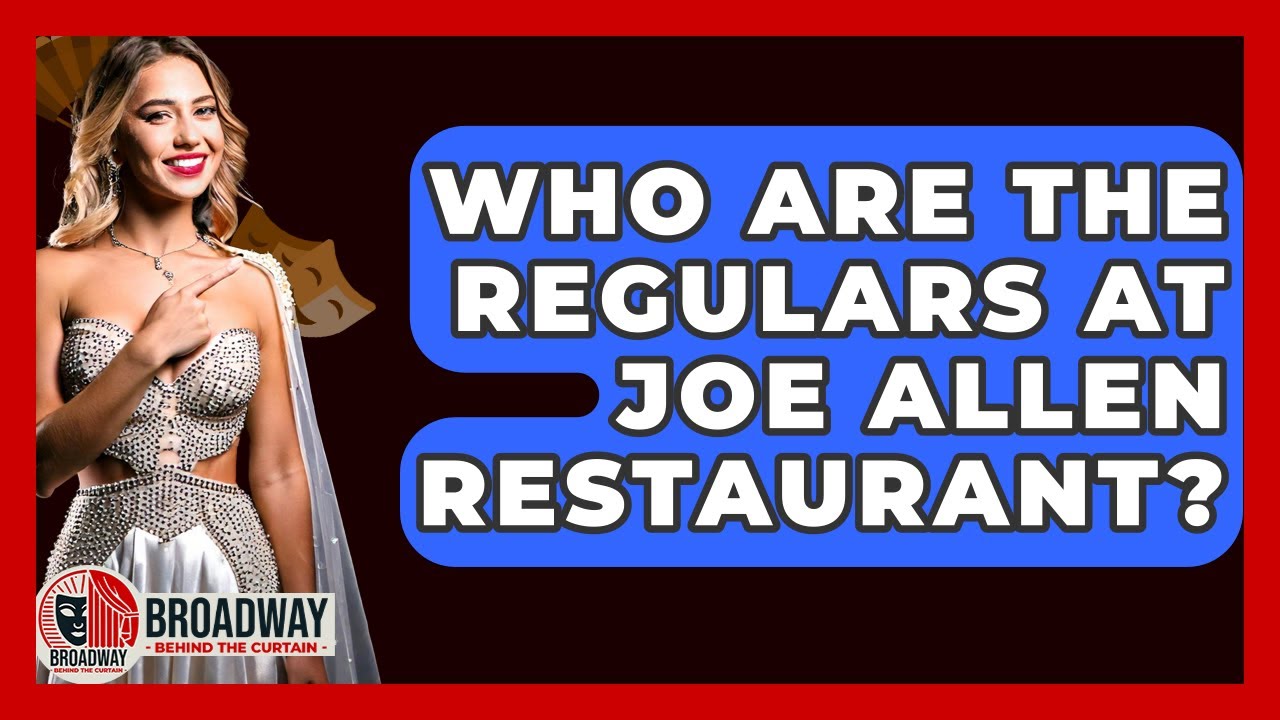 Who Are The Regulars At Joe Allen Restaurant? - Broadway Behind The Curtain