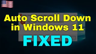 How to Fix Auto Scroll Down in Windows 11