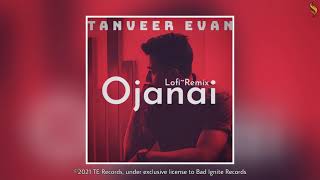 Tanveer Evan Ojanai Lofi Remix Bir Release