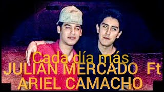 Video thumbnail of "Cada día más ARIEL CAMACHO Ft JULIAN MERCADO VERCION EDITADA"