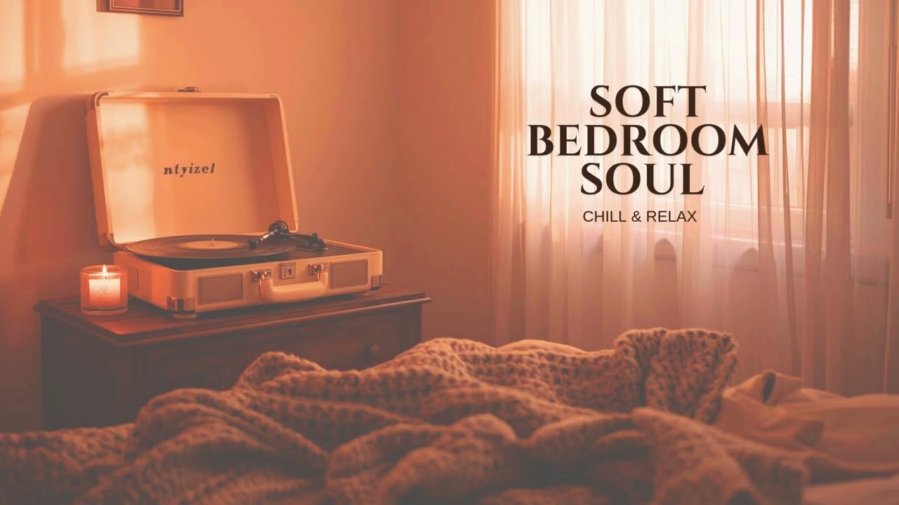 Soft Bedroom Soul (Chill & Relax) | Quiet Neo-Soul | family friendly songs