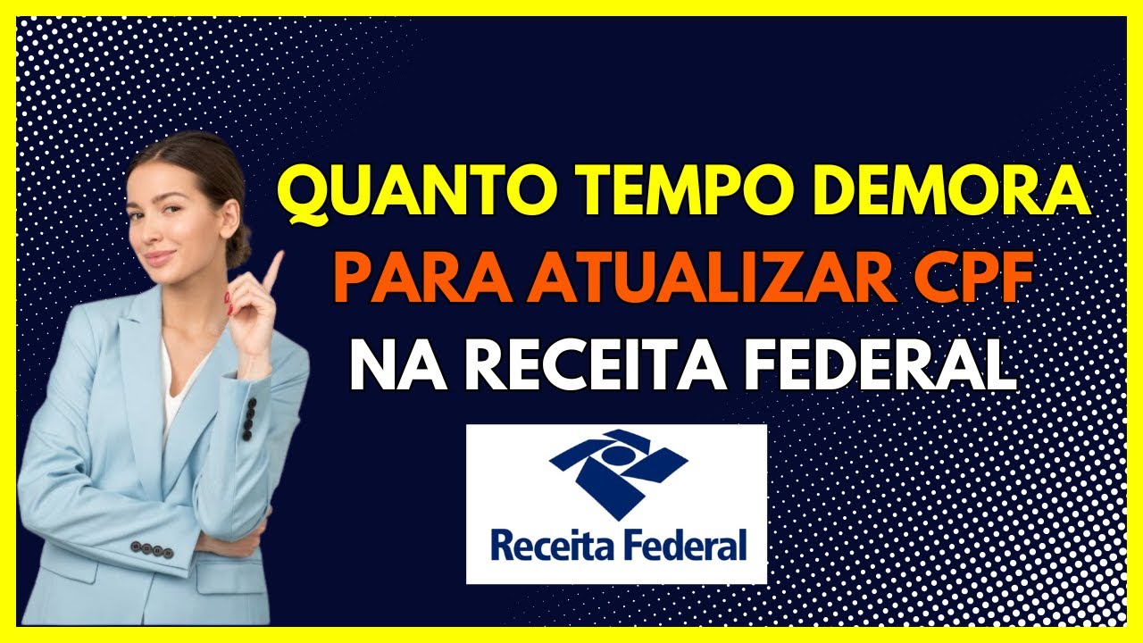 Quanto tempo demora para a Receita Federal atualizar o CPF?