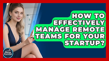 How To Effectively Manage Remote Teams For Your Startup? - The Startup Growth Hub