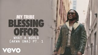 Blessing Offor - What A World (Akwa Uwa) Pt. 1 (Audio)