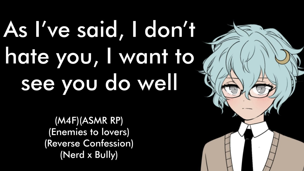 Confessing to the class nerd (M4F)(ASMR RP)(Enemies to lovers)(Reverse Confession)(Nerd x Bully)
